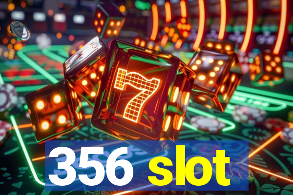356 slot
